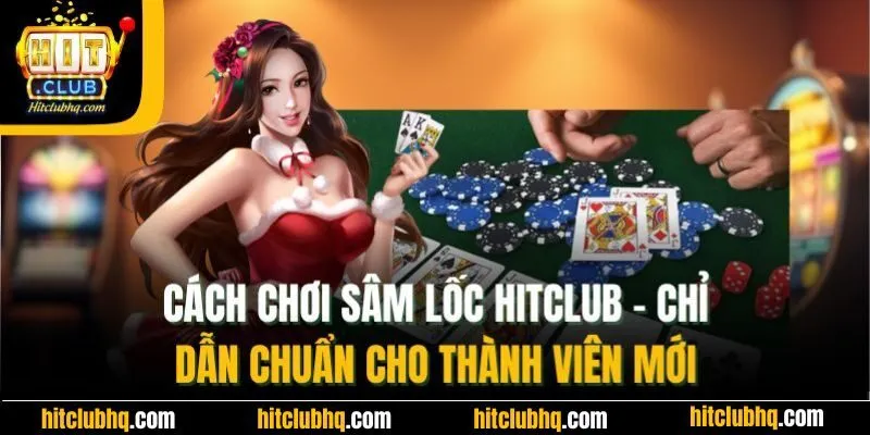 Cách Chơi Sâm Lốc​ Hitclub| Chỉ Dẫn Chuẩn Cho Thành Viên Mới