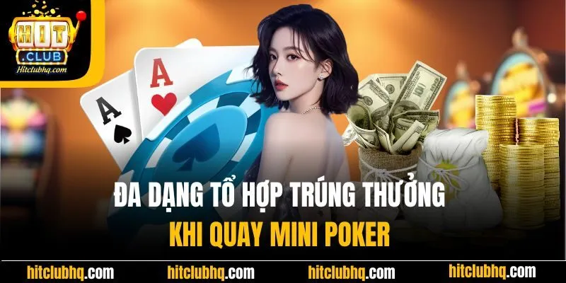 Đa dạng tổ hợp trúng thưởng khi quay mini poker 