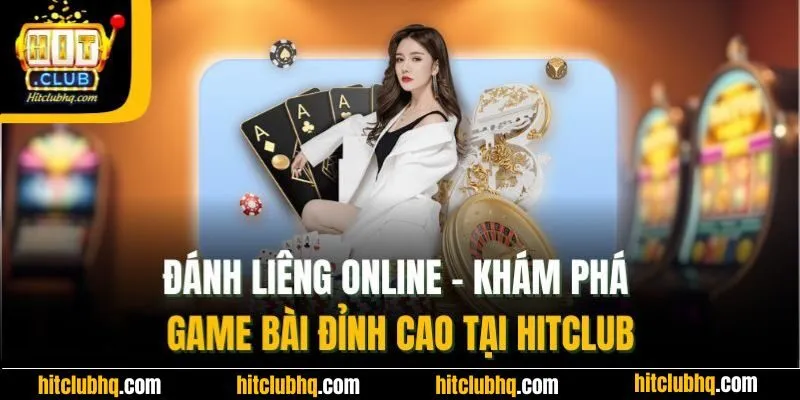 Đánh Liêng Online - Khám Phá Game Bài Đỉnh Cao Tại Hitclub