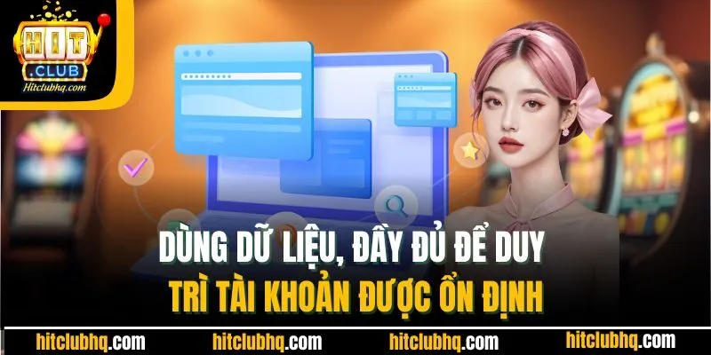 Dùng dữ liệu, đầy đủ để duy trì tài khoản được ổn định