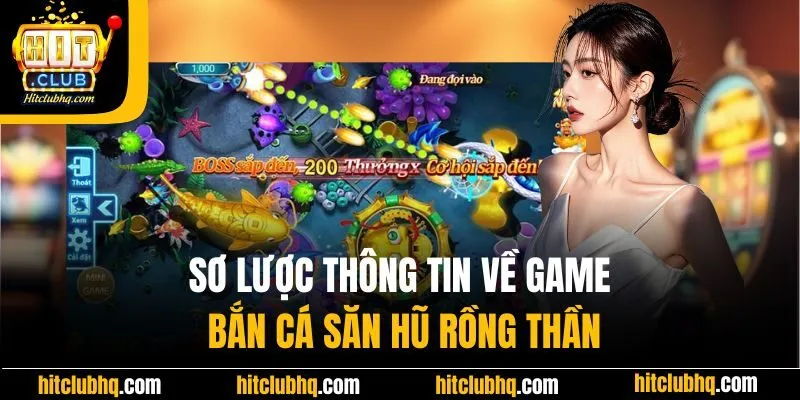 Sơ lược thông tin về game bắn cá săn hũ rồng thần