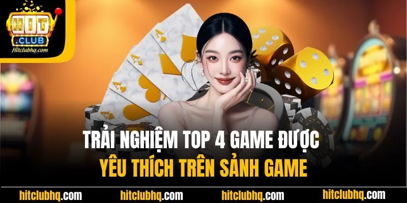 Trải nghiệm top 4 game được yêu thích trên sảnh game