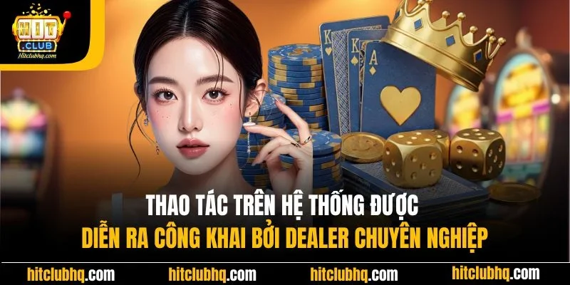 Thao tác trên hệ thống được diễn ra công khai bởi dealer chuyên nghiệp